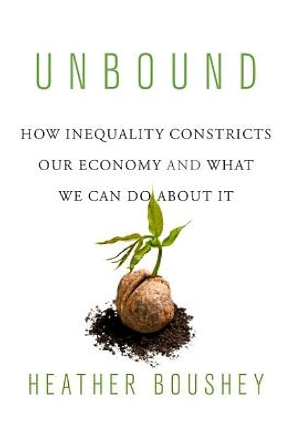 Unbound: How Inequality Constricts Our Economy and What We Can Do about It