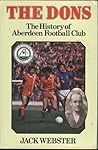 The Dons: The history of Aberdeen Football Club The Dons: The history of Aberdeen Football Club