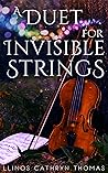 A Duet for Invisible Strings by Llinos Cathryn Thomas