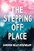 The Stepping Off Place by Cameron Kelly Rosenblum