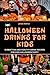 Halloween Drinks for Kids: 10 Best Fun and Healthy Drink Recipes for Kids Halloween Party. Complete Guide with Pictures, Decoration Cutouts, Tips and Tricks