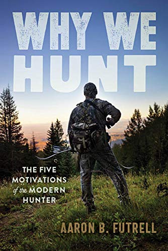 Why We Hunt: The Five Motivations of the Modern Hunter (Kindle Edition)