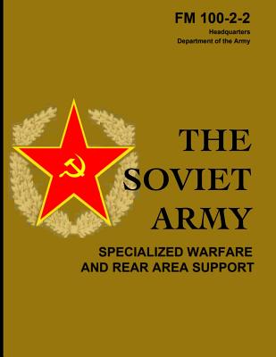The Soviet Army: Specialized Warfare and Rear Area Support: FM 100-2-2 (Paperback)