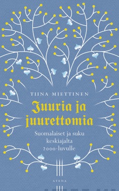 Juuria ja juurettomia: suomalaiset ja suku keskiajalta 2000-luvulle (Hardcover)