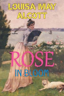 Rose in Bloom: Louisa May Alcott