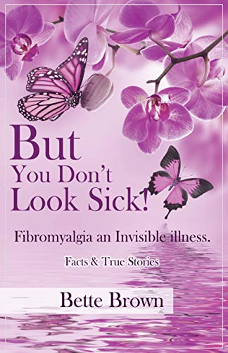 But You Don't Look Sick!: Fibromyalgia an Invisible illness (Kindle Edition)