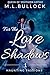 For the Love of Shadows by M.L. Bullock