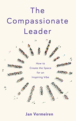 The Compassionate Leader: How to Create the Space for an Inspiring Vibe (Kindle Edition)