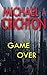 Game Over by Michael A Chrichton