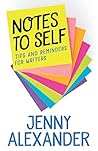 Notes to Self: Tips and Reminders for Writers Notes to Self: Tips and Reminders for Writers