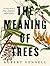 The Meaning Of Trees: The bestselling guide to New Zealand's native plants