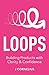Loops: Building Products with Clarity & Confidence
