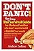 Don't Panic! The Non-Crazy Survival Guide For Modern Families: The non-crazy survival guide for modern families who don't want to build a bunker but would ... owning some candles for when the pow