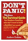 Don't Panic! The Non-Crazy Survival Guide For Modern Families: The non-crazy survival guide for modern families who don't want to build a bunker but would ... owning some candles for when the pow