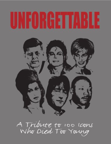 Unforgettable: A Tribute to 100 Icons Who Died Too Young (Hardcover)