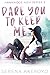 Dare You To Keep Me by Serena Akeroyd
