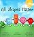 All Shapes Matter