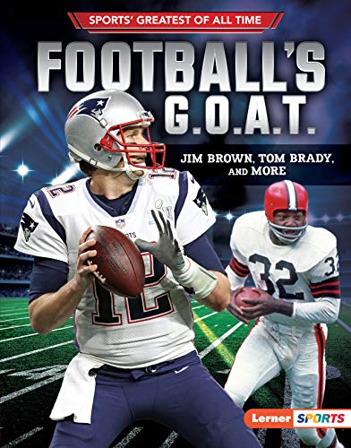 Football's G.O.A.T.: Jim Brown, Tom Brady, and More (Sports' Greatest of All Time)