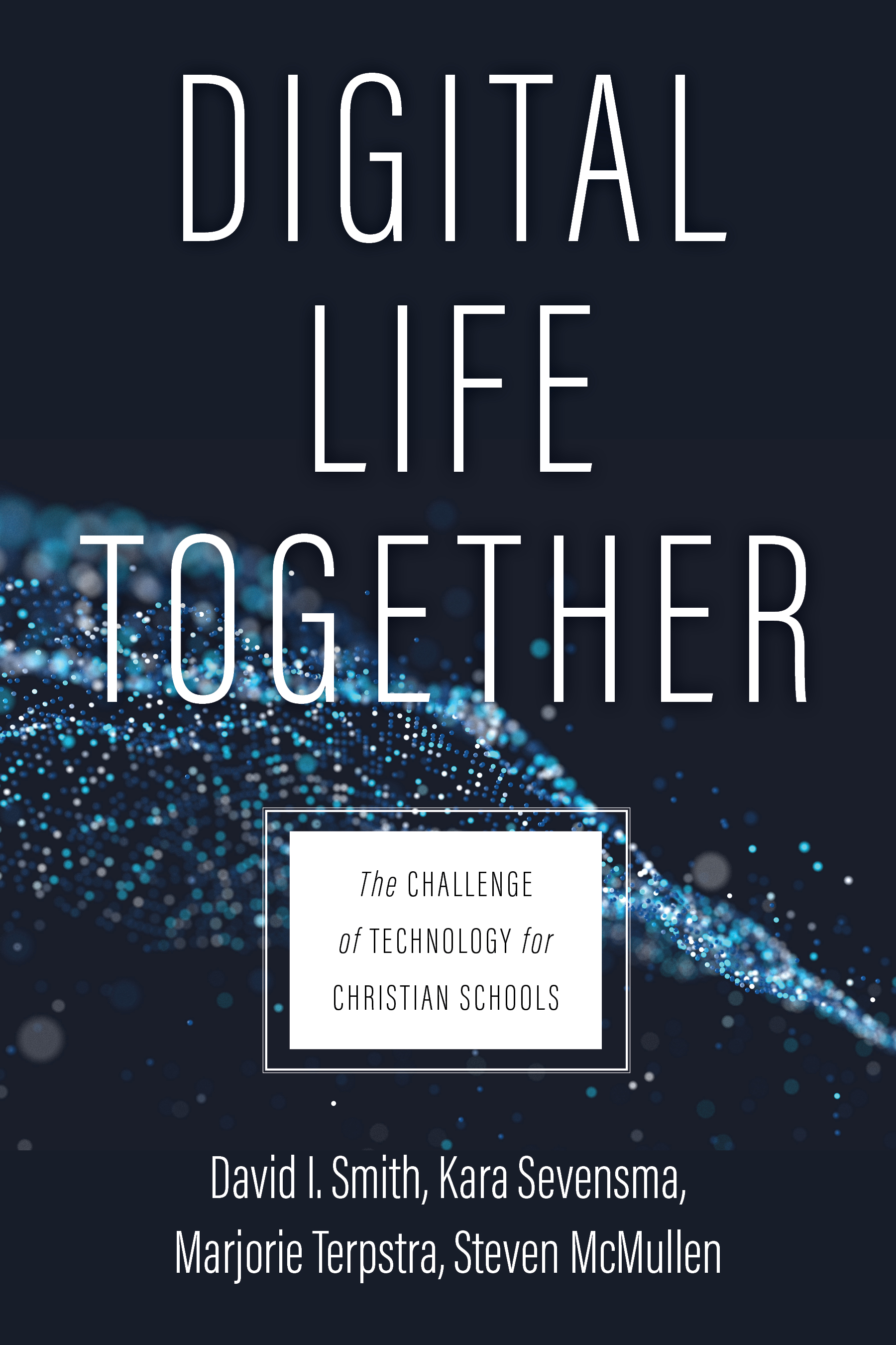 Digital Life Together: The Challenge of Technology for Christian Schools (Paperback)