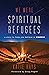 We Were Spiritual Refugees:...