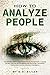 HOW TO ANALYZE PEOPLE: The ...