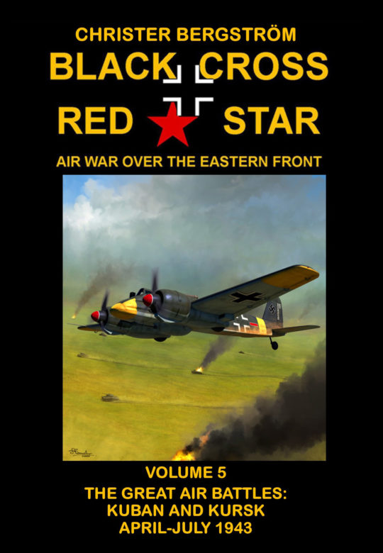 BLACK CROSS RED STAR – AIR WAR OVER THE EASTERN FRONT: VOLUME 5, THE GREAT AIR BATTLES: KUBAN AND KURSK APRIL-JULY 1943 (Black Cross Red Star #5)