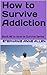 How to Survive Addiction: B...