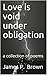 Love is void under obligation  by James P. Brown