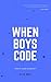 When Boys Code: Your first ...