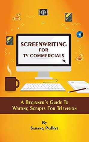 Screenwriting for TV Commercials: A Beginner's Guide To Writing Scripts For Television
