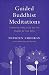Guided Buddhist Meditations: Essential Practices on the Stages of the Path