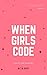 When Girls Code : Your firs...