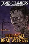 The Dead Bear Witness by James  Chambers