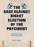 The Case Against Direct Election of the President: A Defense of the Electoral College