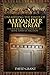 Unearthing the Family of Alexander the Great: The Remarkable Discovery of the Royal Tombs of Macedon