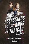 Guia para Assassinos sobre Amor e Traição by Virginia Boecker