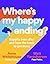Where’s My Happy Ending?: Happily Ever After and How the Heck to Get There