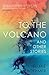 To the Volcano and other st...