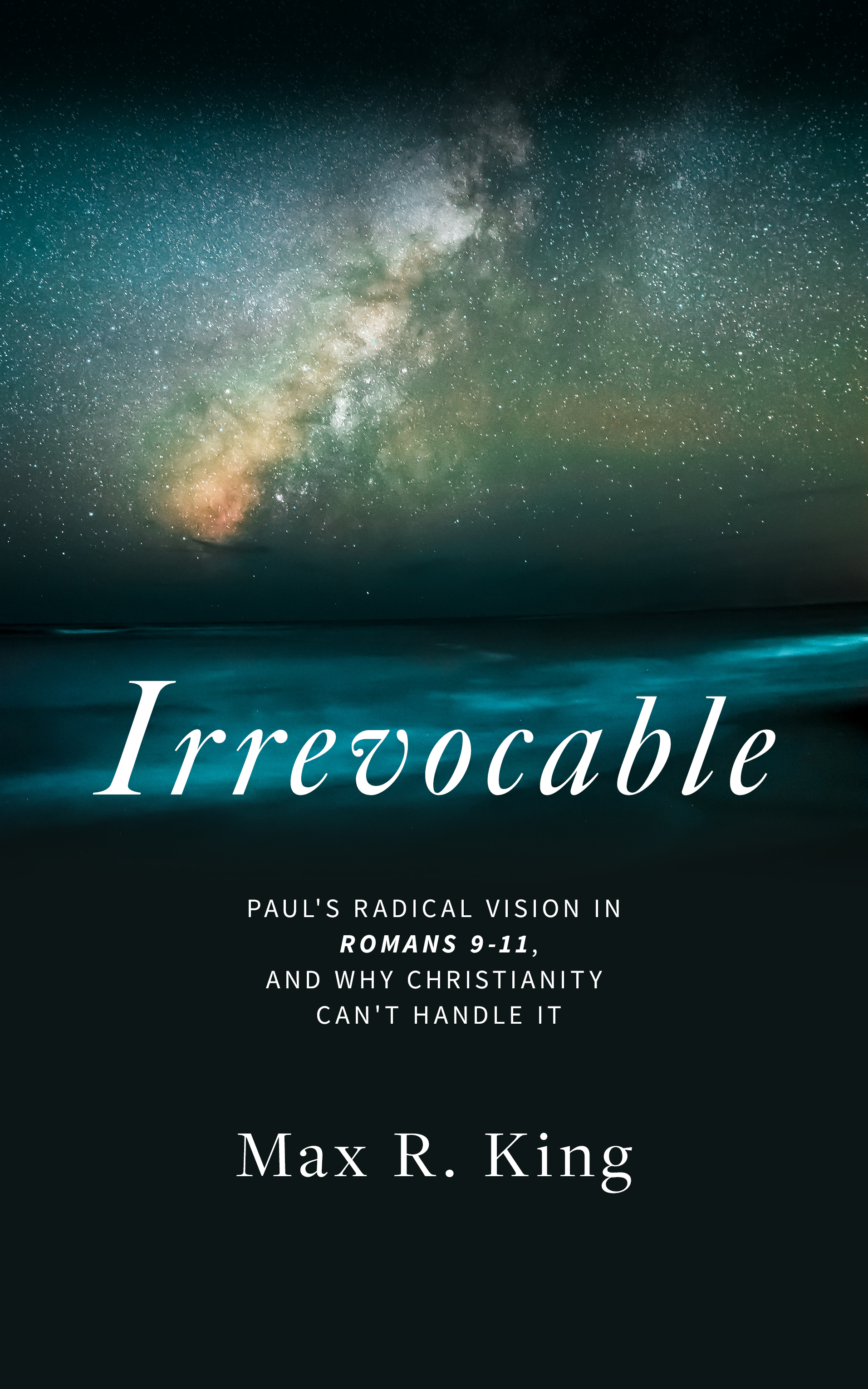 Irrevocable: Paul's radical vision in Romans 9-11, and why Christianity can't handle it. (Kindle Edition)