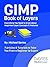 GIMP Book of Layers: Everything You Need to Know About Important Layer Concepts & Features