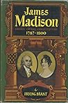 James Madison: Father of the Constitution: 1787-1800 James Madison: Father of the Constitution: 1787-1800