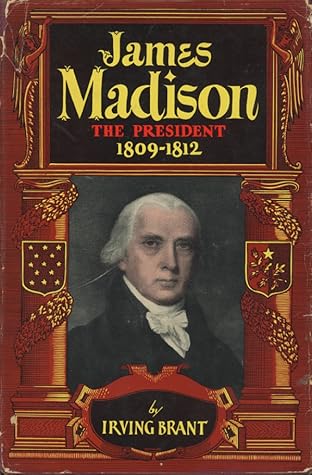 James Madison: The President, 1809-1812