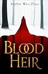 Blood Heir by Amélie Wen Zhao