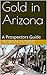 Gold in Arizona: A Prospect...