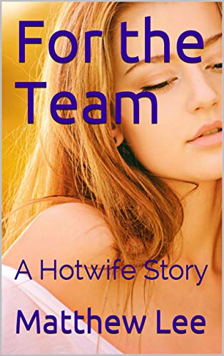For the Team: A Hotwife Story (Kindle Edition)