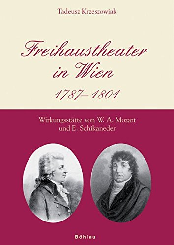 Freihaustheater in Wien: 1787-1801. Wirkungsstätte von W. A. Mozart und E. Schikaneder (Hardcover)