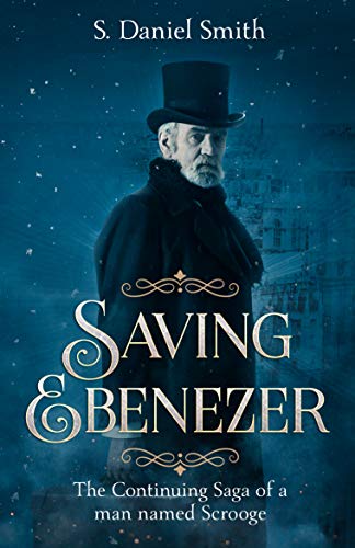 Saving Ebenezer: The Continuing Saga of a man named Scrooge (Kindle Edition)