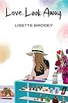 LOVE, LOOK AWAY by Lisette Brodey LOVE, LOOK AWAY by Lisette Brodey