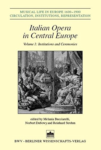 Italian Opera in Central Europe, Vol. 1: Institutions and Ceremonies (Hardcover)