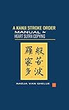 A Kanji Stroke Order Manual for Heart Sutra Copying: Practical Guide for Writing The Heart Sutra In Japanese Kanji